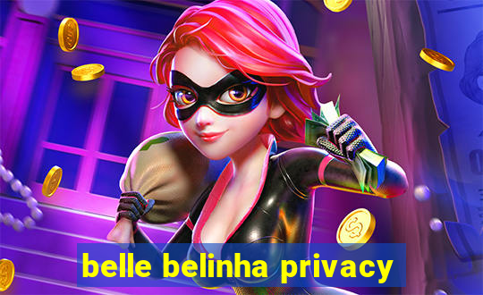 belle belinha privacy